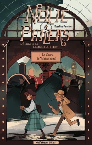 Nellie & Phileas - Détectives Globe-Trotteurs - Tome 1 - Le Crime De Whitechapel