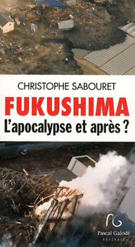 Fukushima - L'apocalypse Et Après ?