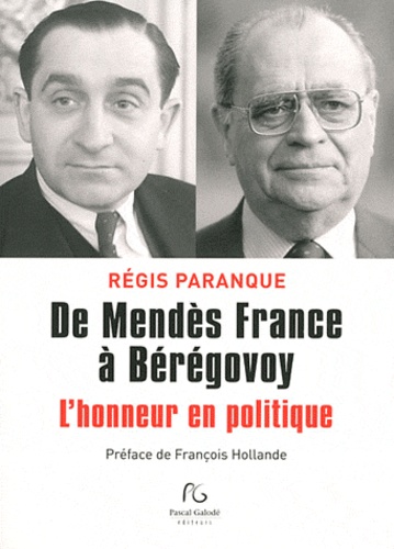 De Mendès France À Bérégovoy - L'honneur En Politique