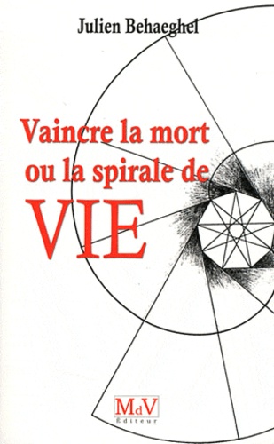 Vaincre La Mort - Ou La Spirale De Vie