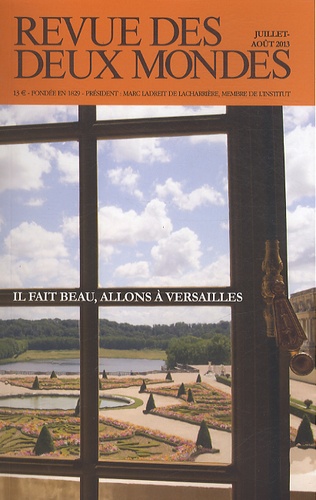 Revue Des Deux Mondes Juillet-Août 2013 - Il Fait Beau, Allons À Versailles