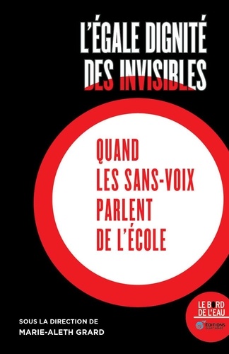 L'égale Dignité Des Invisibles - Quand Les Sans-Voix Parlent De L'école