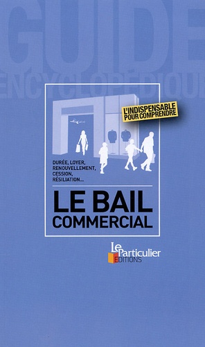 Le Bail Commercial - Durée, Loyer, Renouvellement, Cession, Résiliation