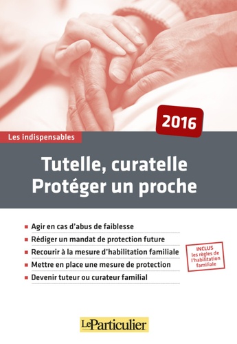 Tutelle, Curatelle - Protéger Un Proche - Edition 2016