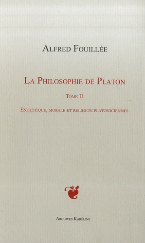 La Philosophie De Platon - Tome 2 : Esthétique, Morale Et Religion Platoniciennes