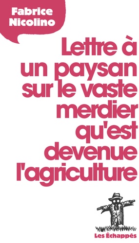Lettre À Un Paysan Sur Le Vaste Merdier Qu'est Devenue L'agriculture