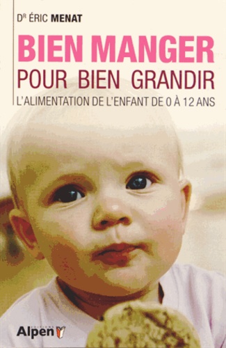 Bien Manger Pour Bien Grandir - L'alimentation De L'enfant De 0 À 12 Ans