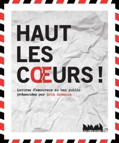 Haut Les Coeurs ! - Lettres D'amoureux Au Ban Public