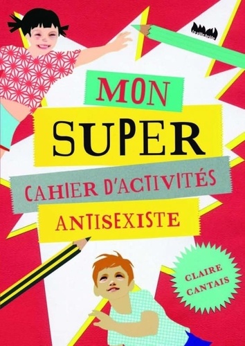 Mon Super Cahier D'activités Antisexiste