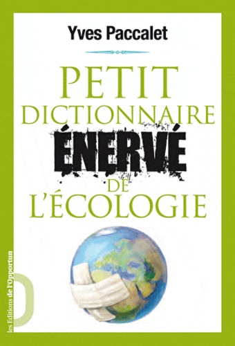 Les Mots Pour Le Pire - Dictionnaire Énervé De L'écologie