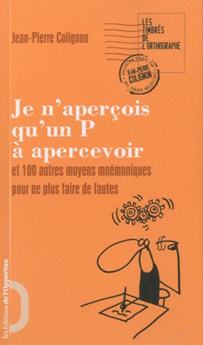 Je N'aperçois Qu'un P À Apercevoir - Et 100 Autres Moyens Mnémoniques Pour Ne Plus Faire De Fautes