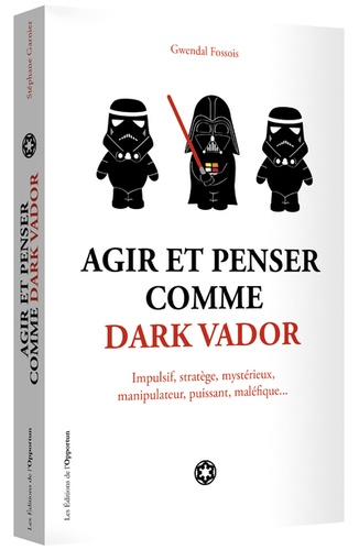Agir Et Penser Comme Dark Vador - Comment Être Plus Heureux-Euse Tu Apprendras