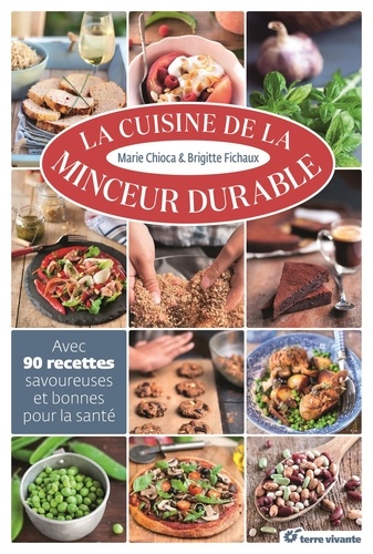 La Cuisine De La Minceur Durable - Avec 90 Recettes Savoureuses Et Bonnes Pour La Santé