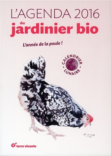 L'agenda Du Jardinier Bio 2016 - L'année De La Poule !