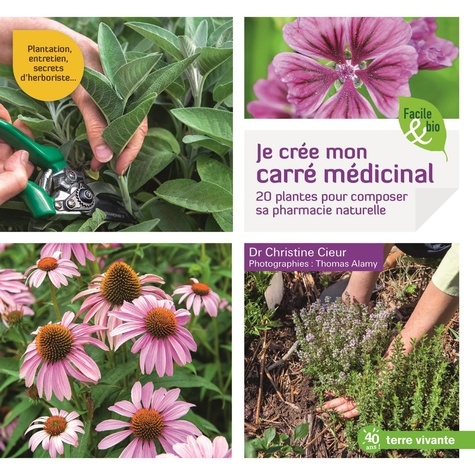 Je Crée Mon Carré Médicinal - 20 Plantes Pour Composer Sa Pharmacie Naturelle