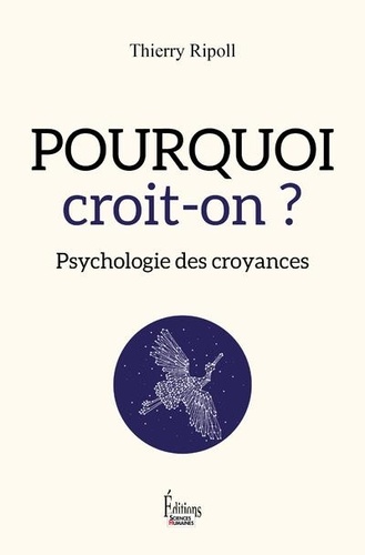 Pourquoi Croit-On ? - Psychologie Des Croyances