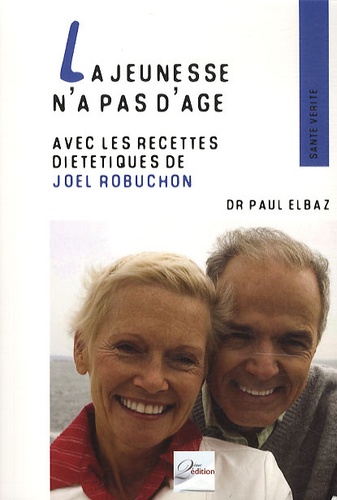 La Jeunesse N'a Pas D'âge - Avec Les Recettes Diététiques De Joël Robuchon