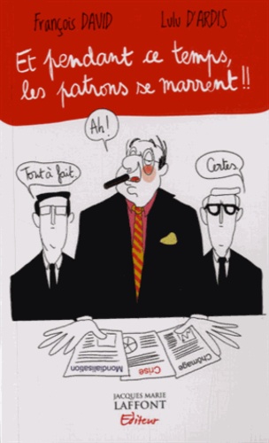 Et Pendant Ce Temps-Là, Les Patrons Se Marrent !