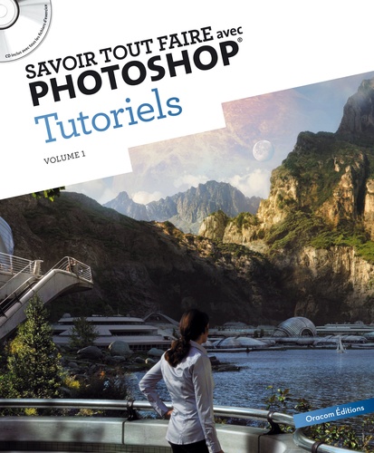 Savoir Tout Faire Avec Photoshop Tutoriels - Volume 1 (1 Cd-Rom)