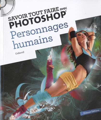 Savoir Tout Faire Avec Photoshop - Personnages Humains (1 Cd-Rom)