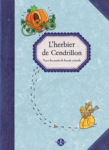 L'herbier De Cendrillon - Tous Les Secrets De Beauté Naturels