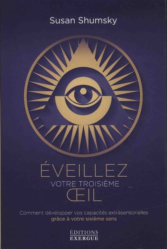 Eveillez Votre Troisième Oeil - Comment Développer Vos Capacités Extrasensorielles Grâce À Votre Sixième Sens