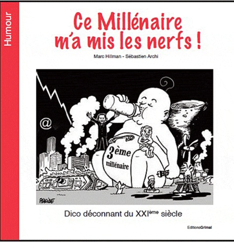 Ce Millénaire M'a Mis Les Nerfs ! - Dico Déconnant Du Xxie Siècle