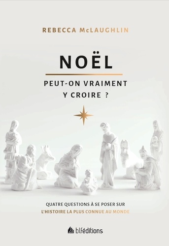 Noël, Peut-On Vraiment Y Croire ? - Quatre Questions Incontournables Sur L'histoire La Plus Connue Au Monde