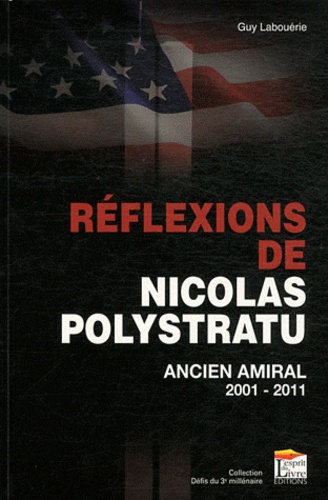 Réflexions De Nicolas Polytratu Sur Notre Temps - Ancien Amiral 2001-2011