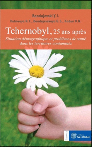 Tchernobyl, 25 Ans Après - Situation Démographique Et Problèmes De Santé Dans Les Territoires Contaminés