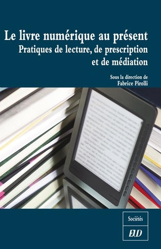 Le Livre Numérique Au Présent - Pratiques De Lecture, De Prescription Et De Médiations