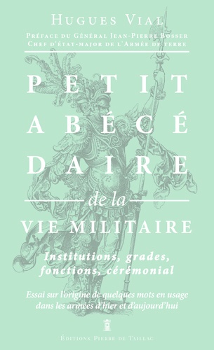 Petit Abécédaire De La Vie Militaire - Volume 3, La Vie Militaire : Institutions, Grades, Fonctions, Cérémonial