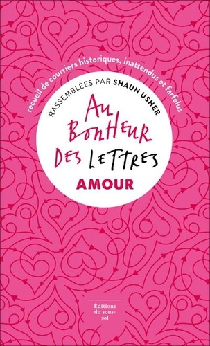 Au Bonheur Des Lettres, Amour - Recueil De Courriers Historiques, Inattendus Et Farfelus