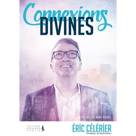 Connexions Divines - Quand Dieu Utilise Des Gens Ordinaires Pour Faire Des Choses Extraordinaires