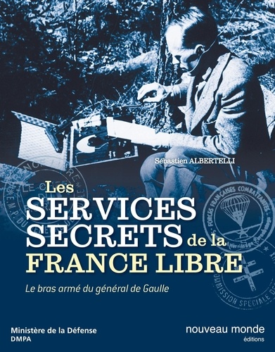 Histoire Des Services Secrets De La France Libre - Le Bras Armé Du Général De Gaulle