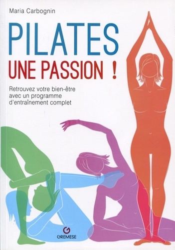 Pilates, Une Passion ! - Retrouvez Votre Bien-Être Avec Un Programme D'entraînement Complet