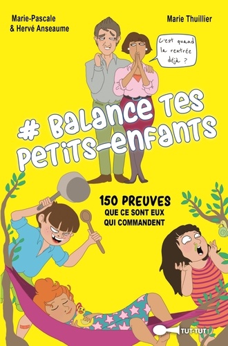 #Balance Tes Petits-Enfants - 150 Preuves Que Ce Sont Eux Qui Commancent