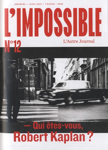 L'impossible N° 12, Avril 2013 - Qui Êtes-Vous Robert Kaplan ?