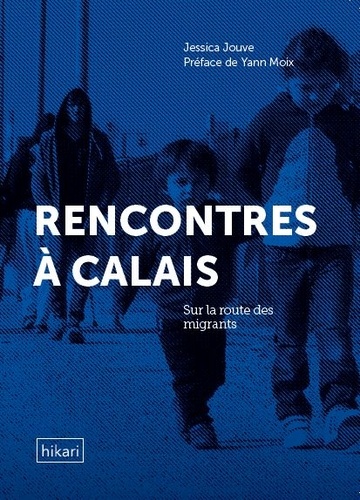 Rencontres À Calais - Sur La Route Des Migrants