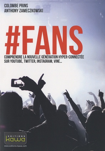 #Fans - Comprendre La Nouvelle Génération Hyper-Connectée Sur Youtube, Twitter, Instagram, Vine