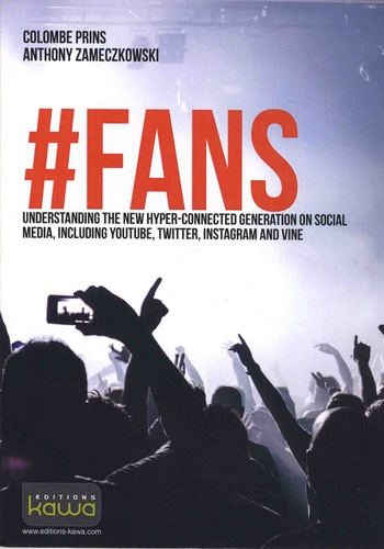 #Fans - Understanding The New Hyper-Connected Generation On Social Media, Including Youtube, Twitter, Instagram And Vine