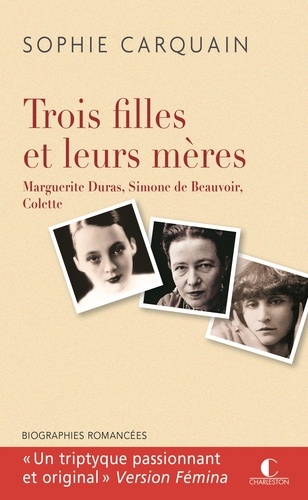 Trois Filles Et Leurs Mères - Duras, Beauvoir, Colette