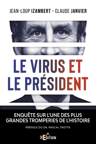 Le Virus Et Le Président - Enquête Sur L'une Des Plus Grandes Tromperies De L'histoire