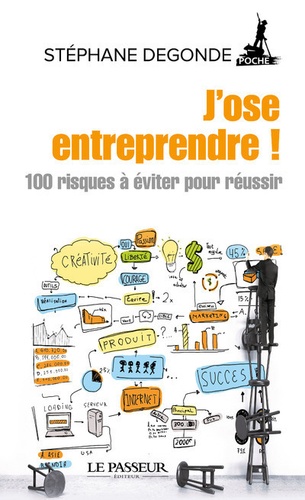 J'ose Entreprendre ! - Créer Et Diriger Son Entreprise : 100 Risques À Éviter Pour Réussir