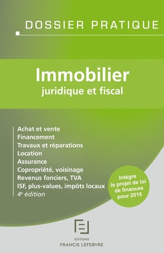 Immobilier Juridique Et Fiscal : Achat Et Vente, Financement, Travaux Et Réparations, Location, Assurance, Copropriété, Voisinage, Revenus Fonciers, Tva, Isf, Plus-Values, Impôts Locaux