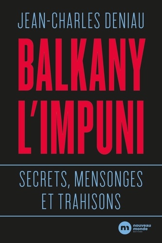 Balkany, L'impuni - Secrets, Mensonges Et Trahisons