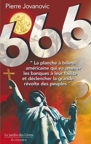 666 - Du Vol Organisé De L'or Des Français Et De La Destruction Des Nations Par Le Dollar Grâce Aux Gouvernements Et Médias À Ses Ordres