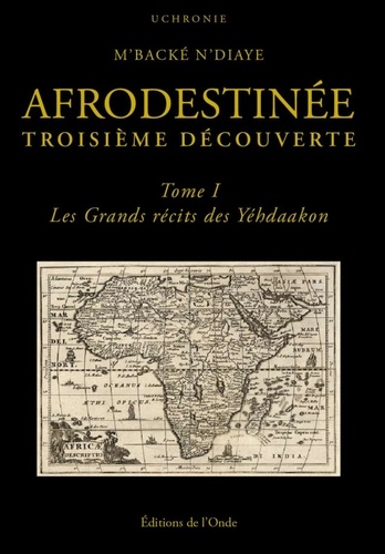 Afrodestinée, Troisième Découverte - Tome 1 - Les Grands Récits Des Yéhdaakon