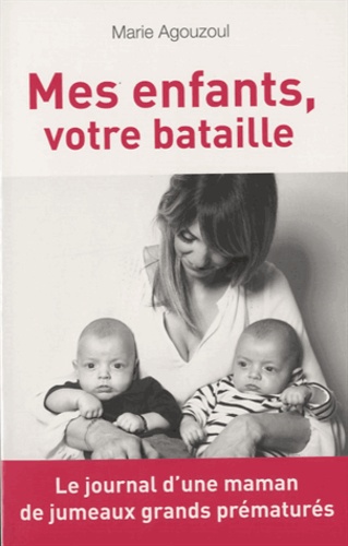 Mes Enfants, Votre Bataille - Journal D'une Maman De Jumeaux Grands Prématurés