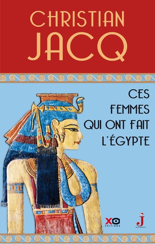 Ces Femmes Qui Ont Fait L'egypte - D'isis À Cléopâtre
